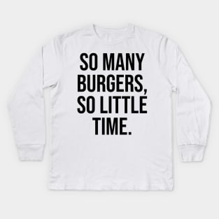 So many burgers So little time Foodie Lovers Kids Long Sleeve T-Shirt